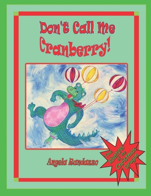 Don't Call Me Cranberry: The Adventures of the Christmas Dragon Cover Image
