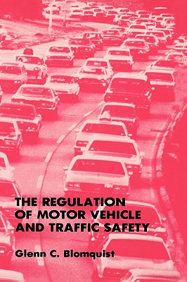 The Regulation of Motor Vehicle and Traffic Safety By Glenn C. Blomquist Cover Image