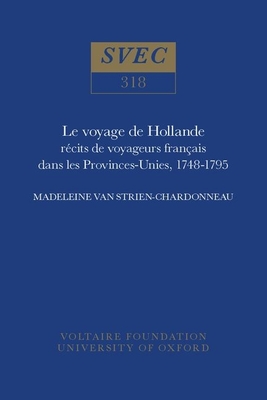 Le Voyage de Hollande: Récits de Voyageurs Français Dans Les Provinces-Unies, 1748-1795 (Oxford University Studies in the Enlightenment) Cover Image