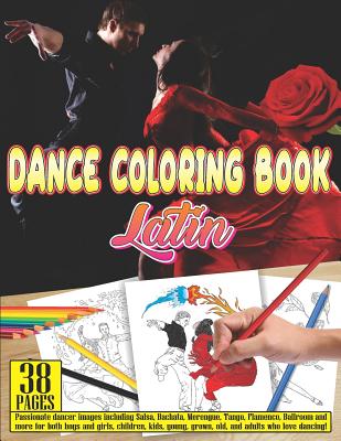 Dance Coloring Book Latin: 38 Pages Passionate Dancer Images Including Salsa, Bachata, Merengue, Tango, Flamenco, Ballroom and More for Both Boys By Dancecoloringbooks Com Cover Image