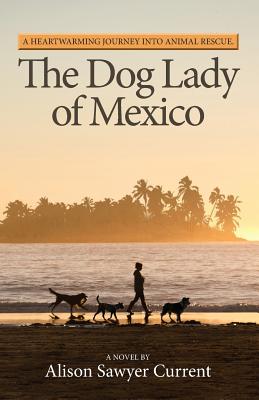 The Dog Lady of Mexico: A Heartwarming Journey Into Animal Rescue Cover Image