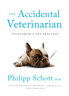 The Accidental Veterinarian: Tales from a Pet Practice By Philipp Schott Cover Image