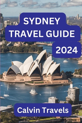 Sydney Unveiled: A Journey Beyond the Icons: Your Comprehensive Guide to Experiencing the Heartbeat of Australia's Emerald City in 2024