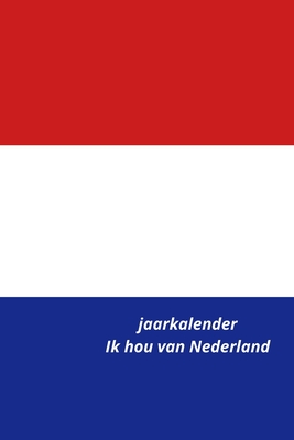 Jaarkalender Ik hou van Nederland By Rene Schreiber Cover Image