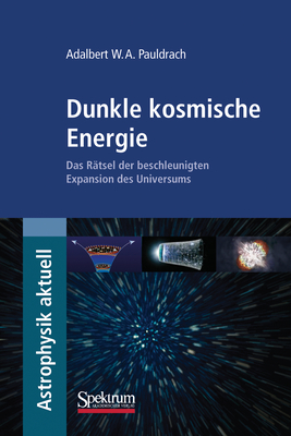 Dunkle Kosmische Energie: Das Rätsel Der Beschleunigten Expansion Des Universums (Astrophysik Aktuell)