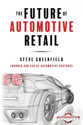 The Future of Automotive Retail By Steve Greenfield Cover Image