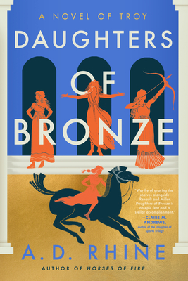 Daughters of Bronze: A Novel of Troy By A. D. Rhine Cover Image