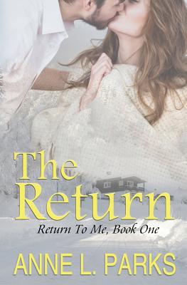 The Return (Return to Me #1) By Anne L. Parks Cover Image