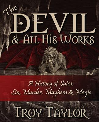 Devil and All His Works By Troy Taylor Cover Image