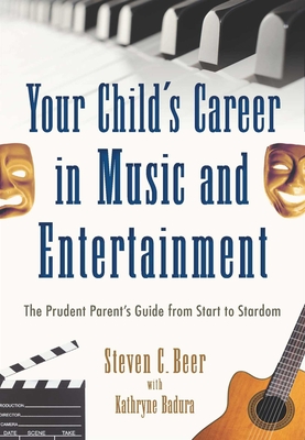 Your Child's Career in Music and Entertainment: The Prudent Parent's Guide from Start to Stardom Cover Image