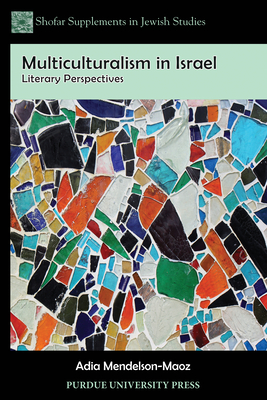 Multiculturalism in Israel: Literary Perspectives (Shofar Supplements in Jewish Studies) By Adia Mendelson-Maoz Cover Image