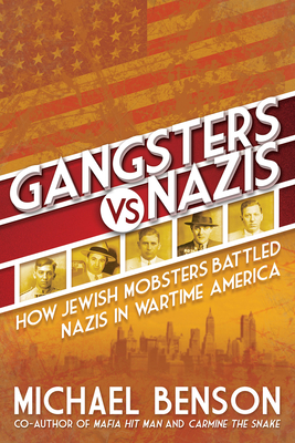 Gangsters vs. Nazis: How Jewish Mobsters Battled Nazis in WW2 Era America Cover Image