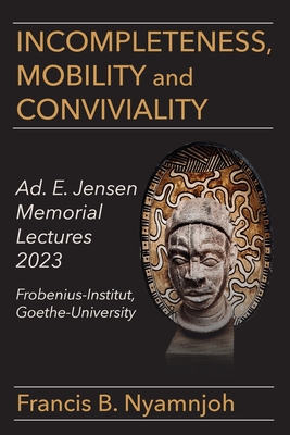 Incompleteness Mobility and Conviviality: Ad. E. Jensen Memorial Lectures 2023 Frobenius-Institut Goethe-University Cover Image