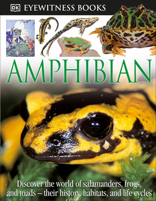 DK Eyewitness Books: Amphibian: Discover the World of Frogs, Toads, Newts, and Salamanders—their Habitats, and L