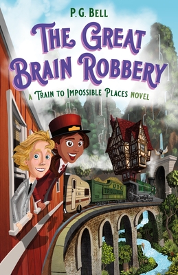 The Great Brain Robbery: A Train to Impossible Places Novel By P. G. Bell Cover Image