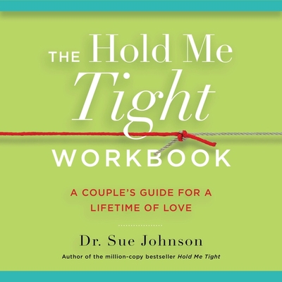 The Hold Me Tight Workbook: A Couple's Guide for a Lifetime of Love Cover Image