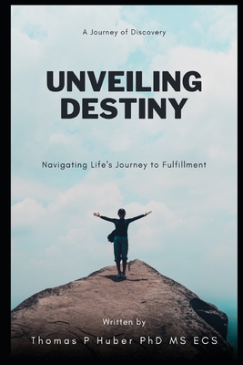 Unveiling Destiny: Navigating Life's Journey to Fulfillment (Navigating the Leadership Labyrinth #7)