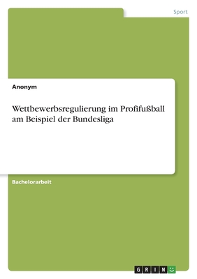 Wettbewerbsregulierung im Profifußball am Beispiel der Bundesliga By Anonym Cover Image