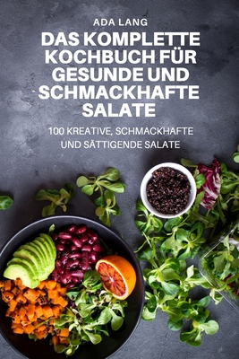 Das Komplette Kochbuch Für Gesunde Und Schmackhafte Salate By Ada Lang Cover Image