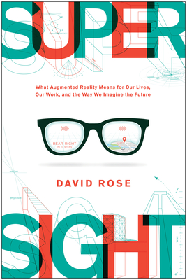 SuperSight: What Augmented Reality Means for Our Lives, Our Work, and the Way We Imagine the  Future By David Rose Cover Image