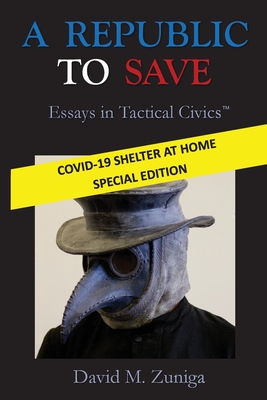 A Republic to Save: Essays in Tactical Civics (COVID-19 Special Edition) Cover Image