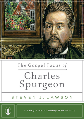 The Gospel Focus of Charles Spurgeon (Long Line of Godly Men Profile) Cover Image
