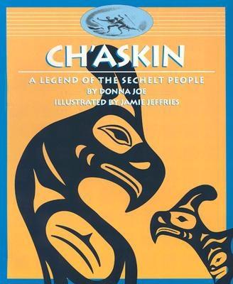 Ch'askin: A Legend of the Sechelt People By The Sechelt Nation, Jamie Jeffries (Illustrator) Cover Image