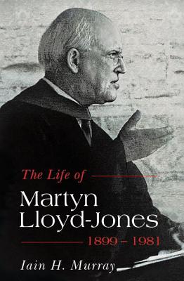 Life of Martyn Lloyd-Jones, 1899-1981 By Iain H. Murray Cover Image