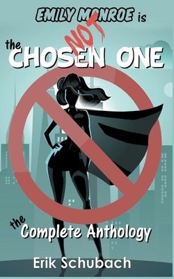 Emily Monroe is NOT the Chosen One: The Complete Anthology By Erik Schubach Cover Image