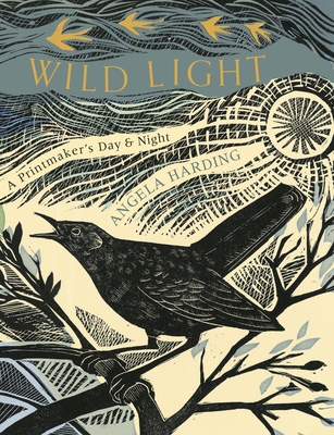Wild Light: A printmaker's day, a printmaker's night Cover Image