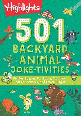 501 Backyard Animal Joke-tivities: Riddles, Puzzles, Fun Facts, Cartoons, Tongue Twisters, and Other Giggles! (Highlights 501 Joke-tivities)