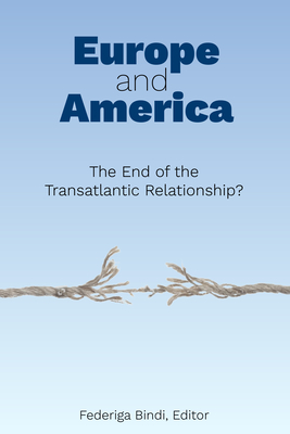 Europe and America: The End of the Transatlantic Relationship? By Federiga Bindi (Editor) Cover Image