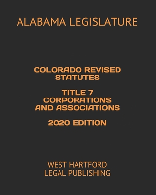 Colorado Revised Statutes Title 7 Corporations and Associations 2020 Edition: West Hartford Legal Publishing Cover Image