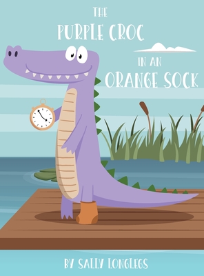 The Purple Croc In An Orange Sock By Sally Longlegs Cover Image