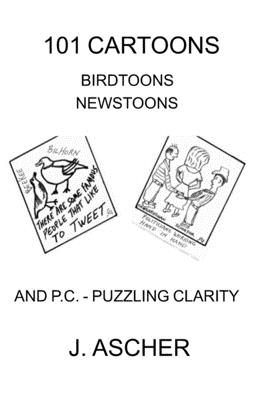 101 Cartoons Birdtoons Newstoons and P.C. Puzzling Clarity By Jerome Ascher Cover Image