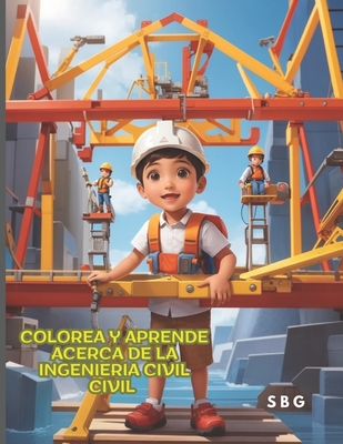 Colorea Y Aprende Acerca de la Ingenieria Civil By Santiago Barragan Giraldo Cover Image