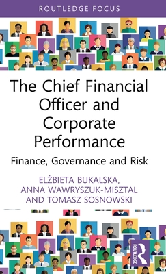 The Chief Financial Officer and Corporate Performance: Finance, Governance and Risk (Routledge Focus on Economics and Finance)