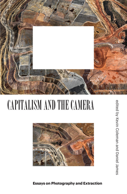 Capitalism and the Camera: Essays on Photography and Extraction Cover Image