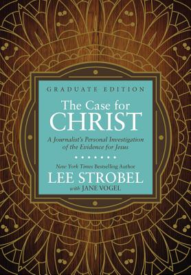 The Case for Christ Graduate Edition: A Journalist's Personal Investigation of the Evidence for Jesus (Case for ... Series for Students) By Lee Strobel, Jane Vogel (With) Cover Image