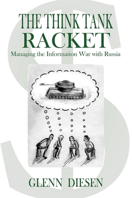 The Think Tank Racket: Managing the Information War with Russia By Glenn Diesen Cover Image