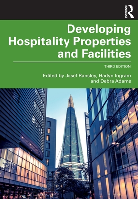 Developing Hospitality Properties and Facilities By Josef Ransley (Editor), Hadyn Ingram (Editor), Debra Adams (Editor) Cover Image