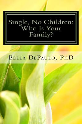 Single, No Children: Who Is Your Family? By Ph. D. Bella Depaulo Cover Image