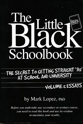 The Little Black Schoolbook: The Secret to Getting Straight 'As' at School and University Cover Image