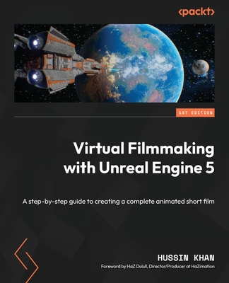 Virtual Filmmaking with Unreal Engine 5: A step-by-step guide to creating a complete animated short film Cover Image