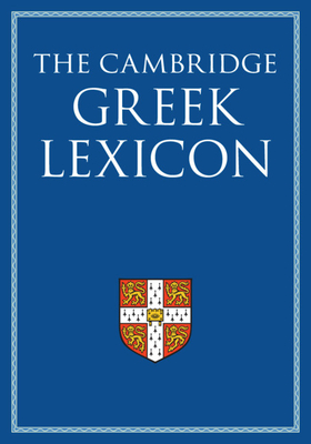 The Cambridge Greek Lexicon 2 Volume Hardback Set By Faculty of Classics, James Diggle (Editor in Chief) Cover Image