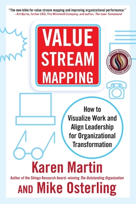 Value Stream Mapping: How to Visualize Work and Align Leadership for Organizational Transformation By Karen Martin, Mike Osterling Cover Image