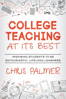 College Teaching at Its Best: Inspiring Students to Be Enthusiastic, Lifelong Learners Cover Image