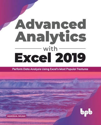 Advanced Analytics with Excel 2019: Perform Data Analysis Using Excel's Most Popular Features (English Editions) By Manisha Nigam Cover Image