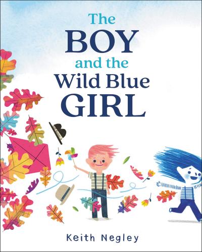 The Boy and the Wild Blue Girl By Keith Negley, Keith Negley (Illustrator) Cover Image