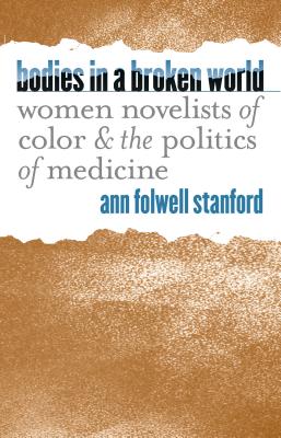 Bodies in a Broken World: Women Novelists of Color and the Politics of Medicine (Studies in Social Medicine)